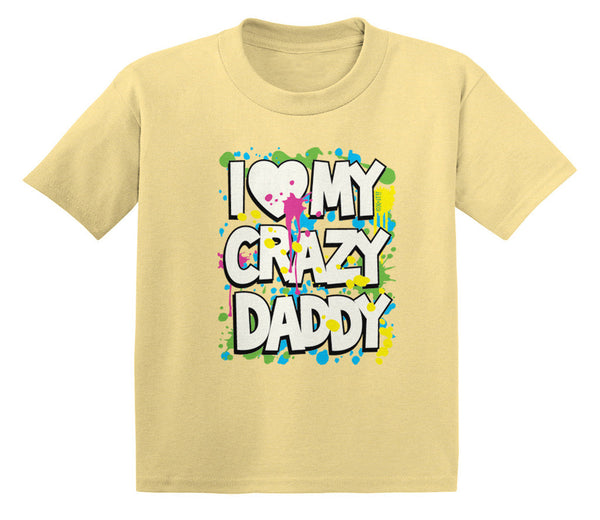 I Love (Heart) My Crazy Daddy Infant T-Shirt