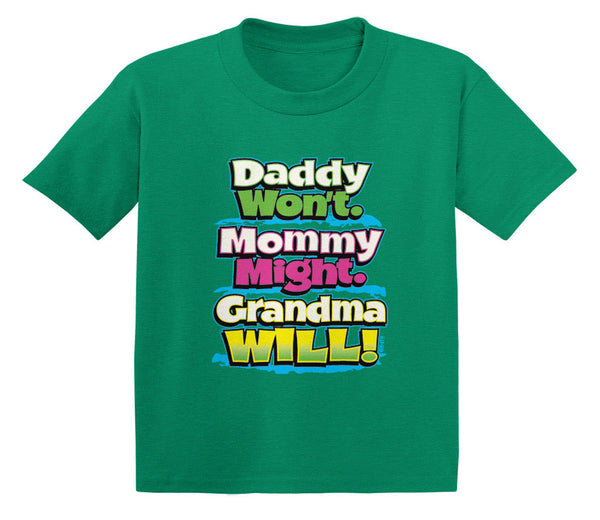 Daddy Won't; Mommy Might; Grandma Will! Infant T-Shirt