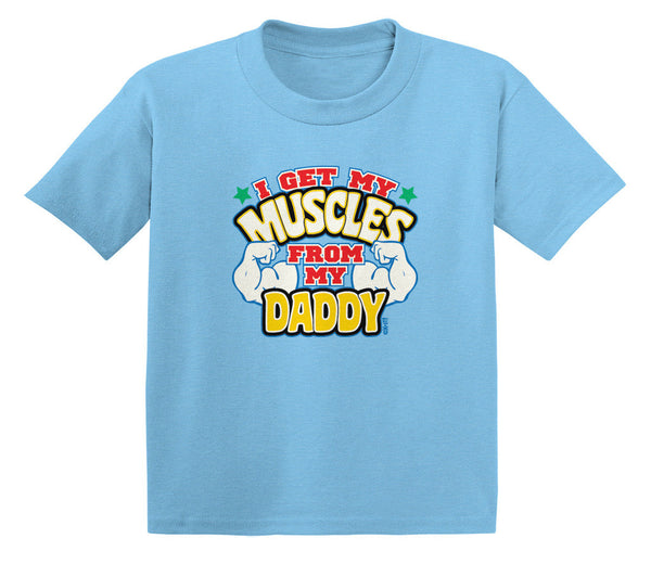 I Get My Muscles From My Daddy Infant T-Shirt