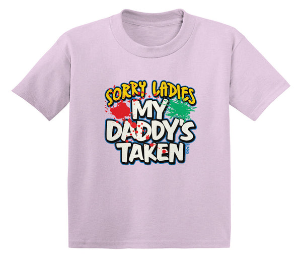 Sorry Ladies My Daddy's Taken Infant T-Shirt