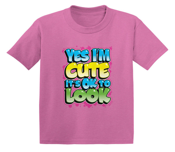 Yes I'm Cute It's OK To Look Infant T-Shirt