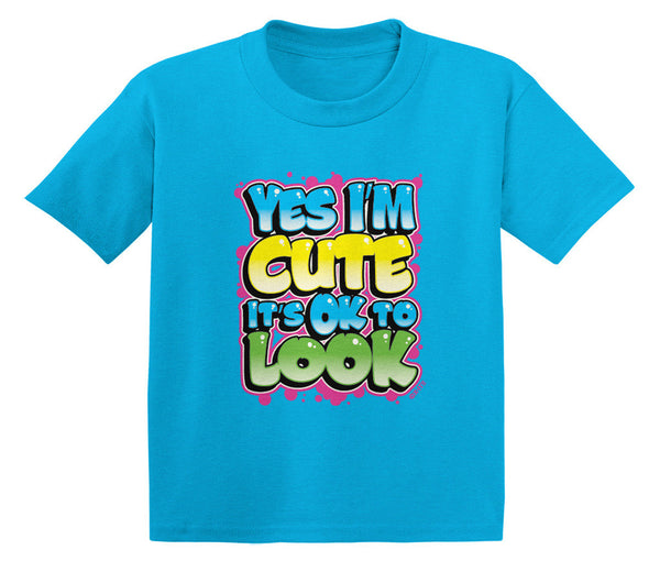 Yes I'm Cute It's OK To Look Infant T-Shirt