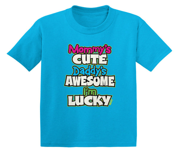 Mommy's Cute Daddy's Awesome I'm Lucky Infant T-Shirt