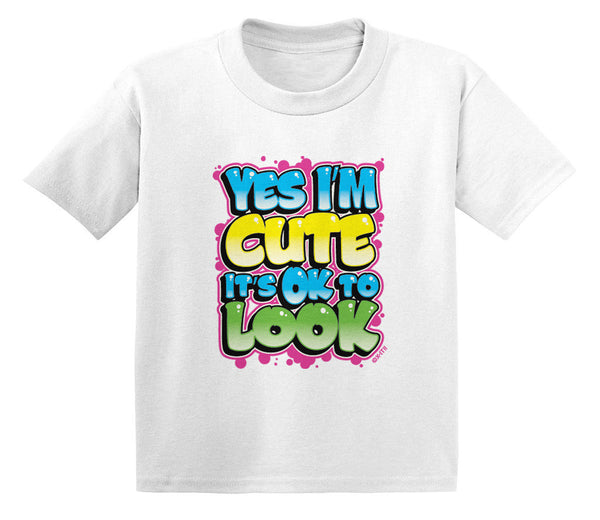 Yes I'm Cute It's OK To Look Infant T-Shirt