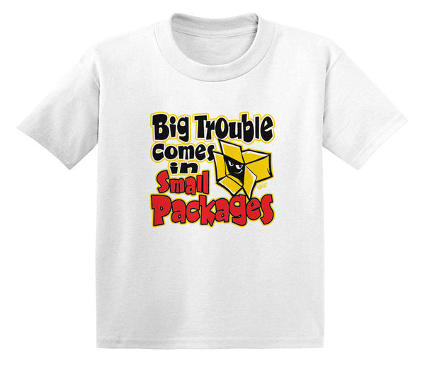 Big Trouble Comes In Small Packages Infant T-Shirt