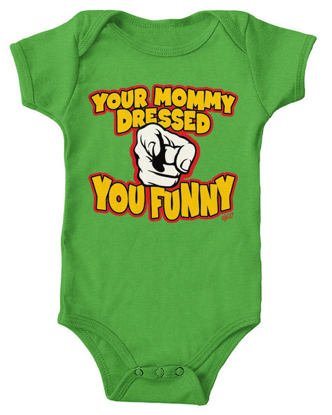 Your Mommy Dressed You Funny Infant Lap Shoulder Bodysuit