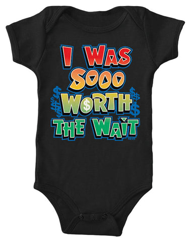 I Was Sooo Worth The Wait Infant Lap Shoulder Bodysuit