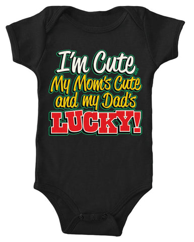 I'm Cute, My Mom's Cute and My Dad's Lucky! Infant Lap Shoulder Bodysuit