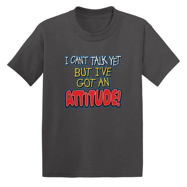 I Can't Talk Yet But I've Got An Attitude! Toddler T-shirt