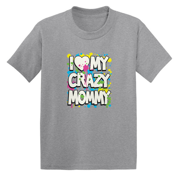 I Love (Heart) My Crazy Mommy Toddler T-shirt