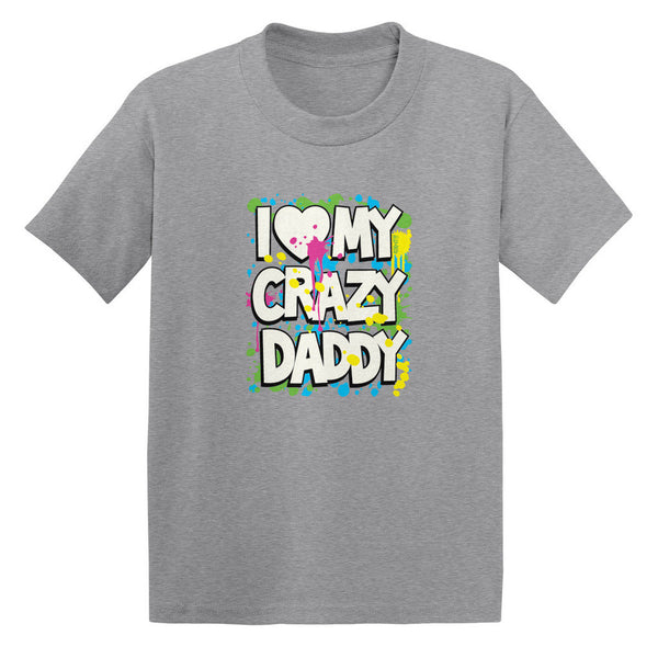 I Love (Heart) My Crazy Daddy Toddler T-shirt