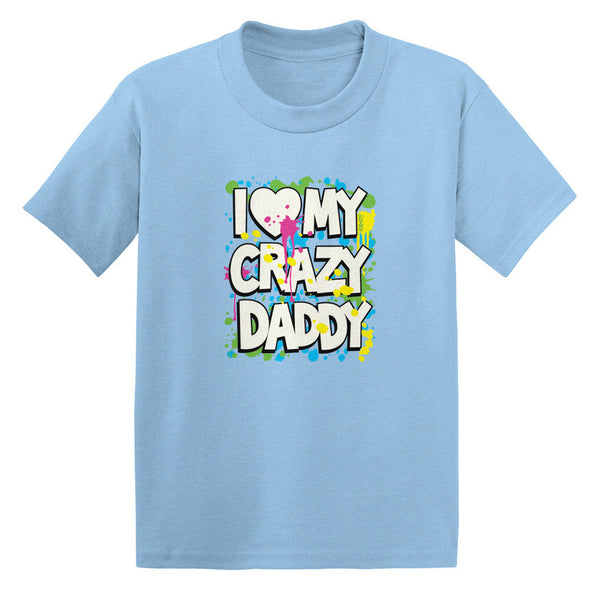 I Love (Heart) My Crazy Daddy Toddler T-shirt