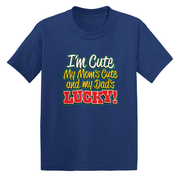 I'm Cute, My Mom's Cute and My Dad's Lucky! Toddler T-shirt