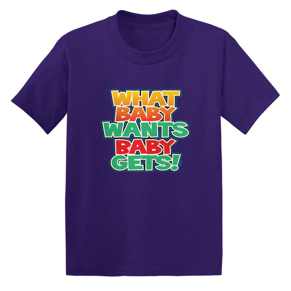 What Baby Wants Baby Gets! Toddler T-shirt