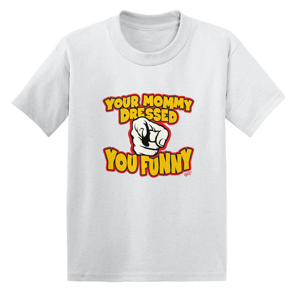 Your Mommy Dressed You Funny Toddler T-shirt